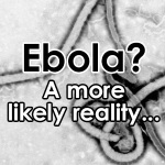 Ebola Facts & A More Likely Reality